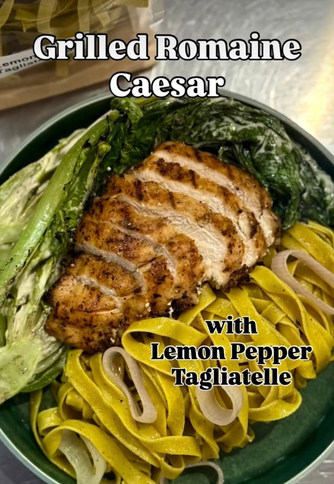 Grilled Romaine Caesar with Lemon Pepper Tagliatelle & Chicken